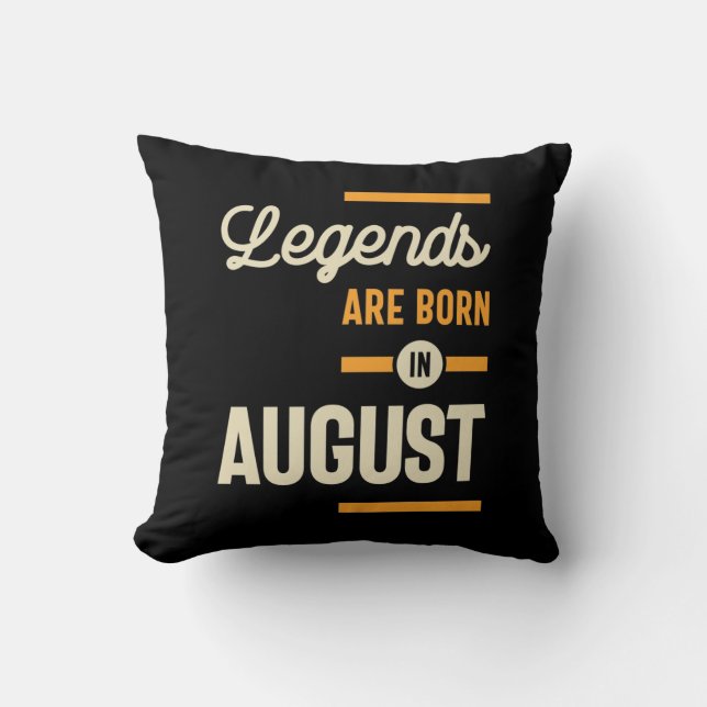 Legends are Born in August - August Birthday Throw Pillow (Front)