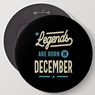 Legends are Born in December - December Birthday 6 Inch Round Button