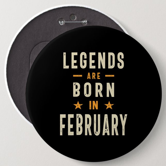 Legends are Born in February - February Birthday 6 Inch Round Button (Front & Back)