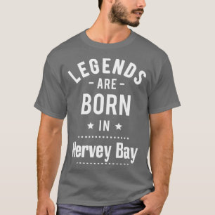 Legends Are Born In Hervey Bay 1 T-Shirt