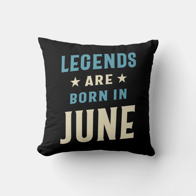 Legends are Born in June - June Birthday Throw Pillow (Front)