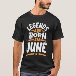 Legends are Born in June T-Shirt