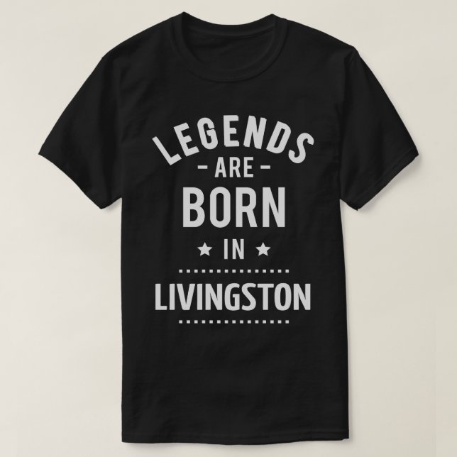 Legends Are Born In Livingston 1 T-Shirt (Design Front)