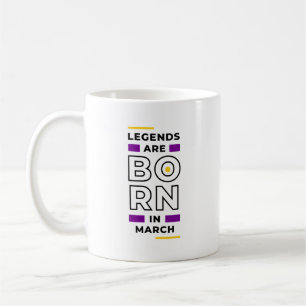 Legends are born in March Coffee Mug