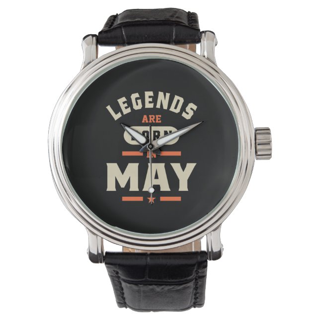 Legends are Born in May - May Birthday Watch (Front)