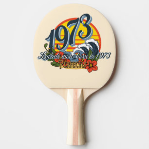 legends were born in 1973 ping pong paddle