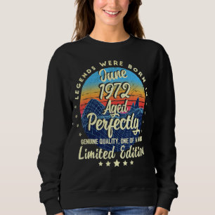 Legends Were Born In June 1972  50 Years Sweatshirt