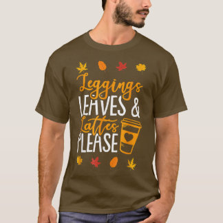 Leggings Leaves Lattes Please Fall Autumn Season T-Shirt