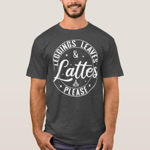 Leggings Leaves Lattes Please Funny Coffee Autumn T-Shirt