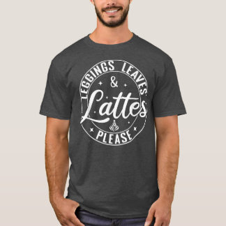 Leggings Leaves Lattes Please Funny Coffee Autumn T-Shirt