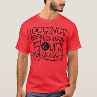 Leggings Leaves Lattes Please Latte Drink Cup Than T-Shirt
