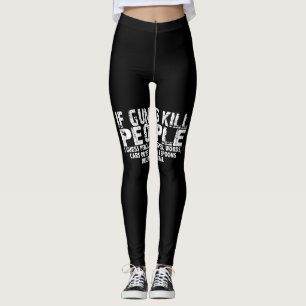 Leggings si les armes tuent des gens, je suppose que les cr