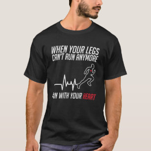 Legs Can t Run With Your Heart Marathon Runner T-Shirt