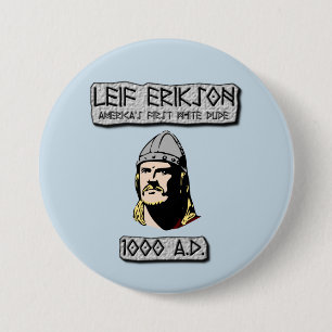 Leif Erikson: America's First White Dude 3 Inch Round Button