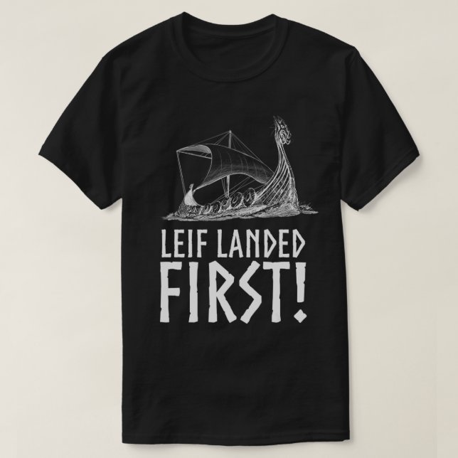 Leif Landed First  Viking Longship Medieval Norse  T-Shirt (Design Front)