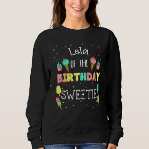 Lela Of The Birthday Sweetie Ice Cream Bday Party Sweatshirt
