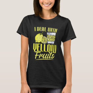 Lemon Drink I Deal With Yellow Fruits Lemonade Sta T-Shirt