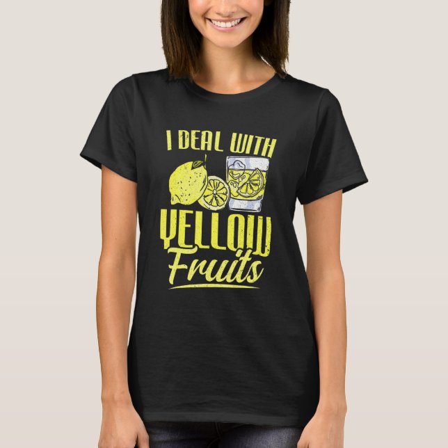 Lemon Drink I Deal With Yellow Fruits Lemonade Sta T-Shirt (Front)