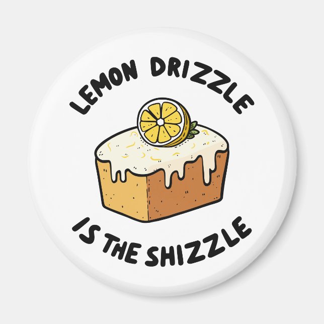 Lemon Drizzle is the Shizzle Magnet (Front)