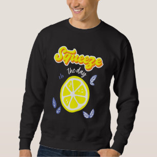 Lemon Squeeze The Days Lemon Pulp Citrus Fruit Sweatshirt