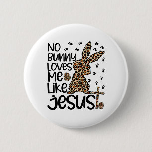 Leopard Christian No Bunny Loves Me Like Jesus Eas 2 Inch Round Button