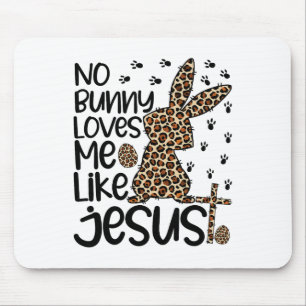 Leopard Christian No Bunny Loves Me Like Jesus Eas Mouse Pad