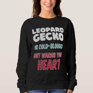 Leopard Gecko is cold-blooded but warms your heart Sweatshirt