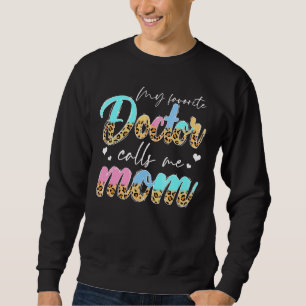 Leopard My Favourite Doctor Calls Me Mom Life Moth Sweatshirt