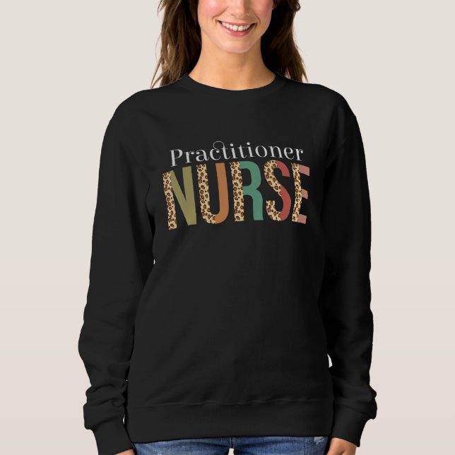 Leopard Practitioner Nurse Print For Nursing Stude Sweatshirt (Front)