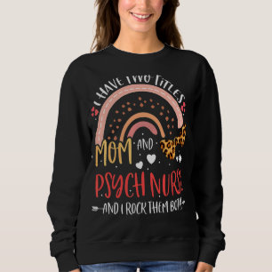 Leopard Rainbow I Have Two Titles Mom Psych Mother Sweatshirt