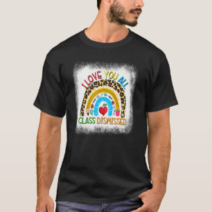 Leopard Rainbow I Love You All Class Dismissed Tea T-Shirt