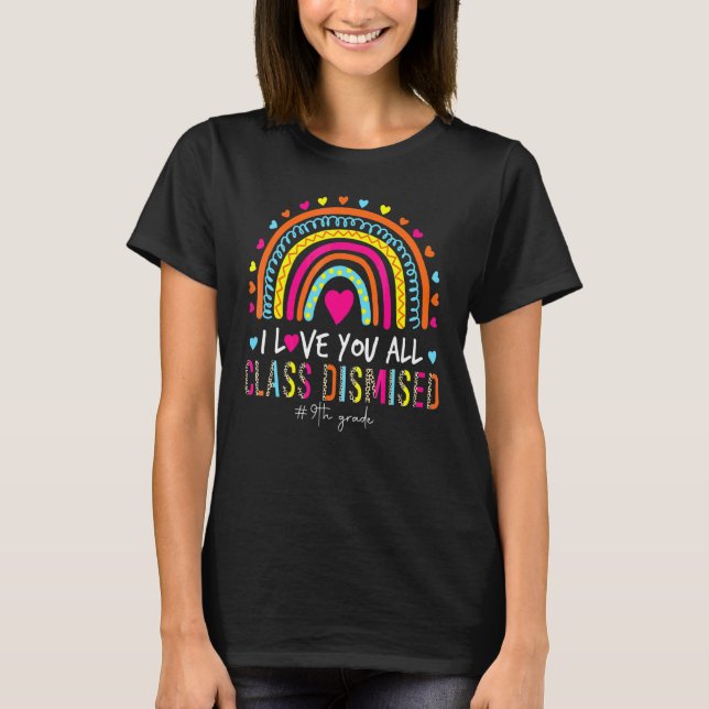 Leopard Rainbow I Love You Class Dismissed 9th Gra T-Shirt (Front)