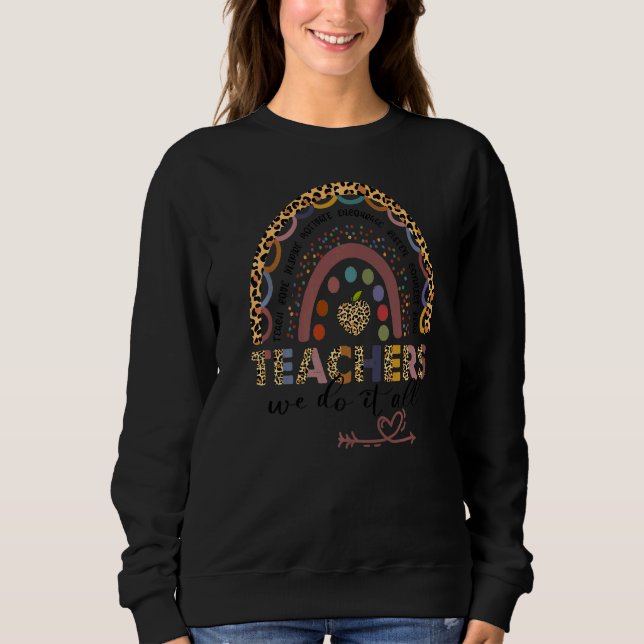 Leopard Rainbow Teachers We Do It All First Day Of Sweatshirt (Front)