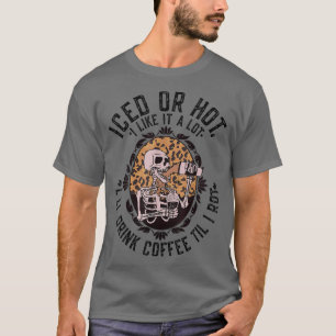Leopard Skeleton Iced or Hot I'll Drink Coffee Til T-Shirt