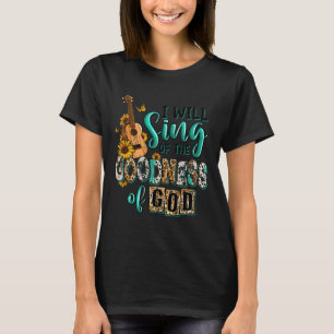 Leopard Sunflower Christian I Will Sing Of Goodnes T-Shirt