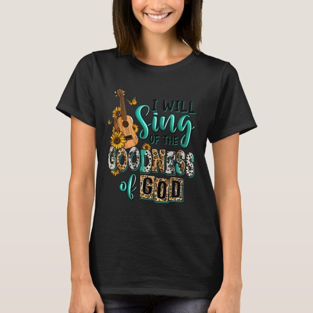 Leopard Sunflower Christian I Will Sing Of Goodnes T-Shirt (Front)