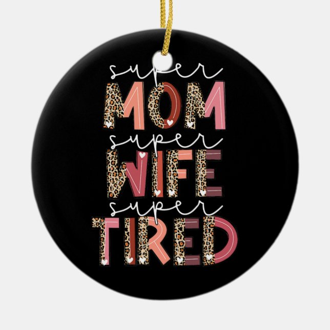 Leopard Super Mom Super Wife Super Tired Women Ceramic Ornament (Front)