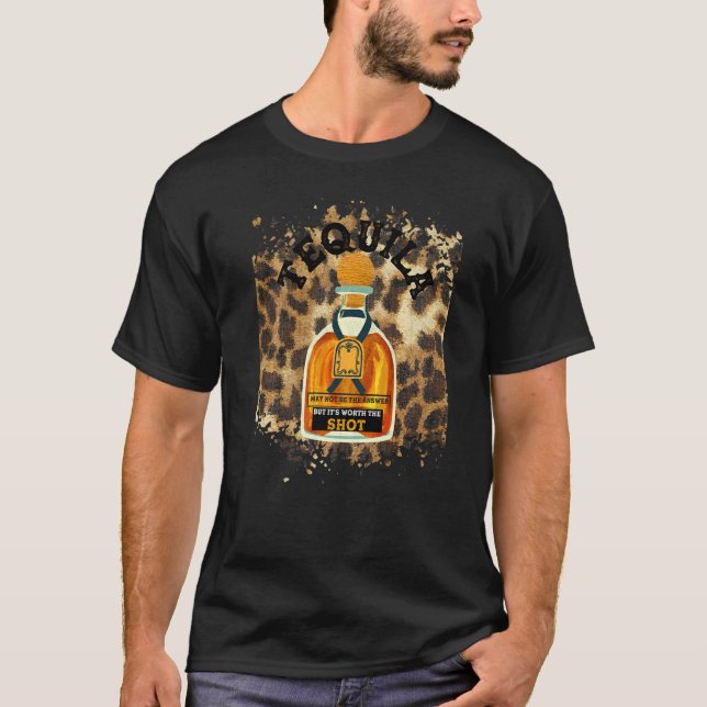 Leopard Tequila May Not Be The Answer But It's Wor T-Shirt (Front)
