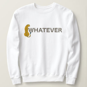 Leopard, Whatever, Leopard Print, Funny Hipster Sweatshirt