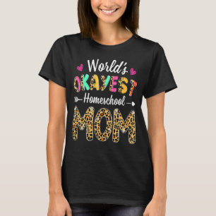 Leopard World's Okayest Homeschool Mom Mother Tea T-Shirt
