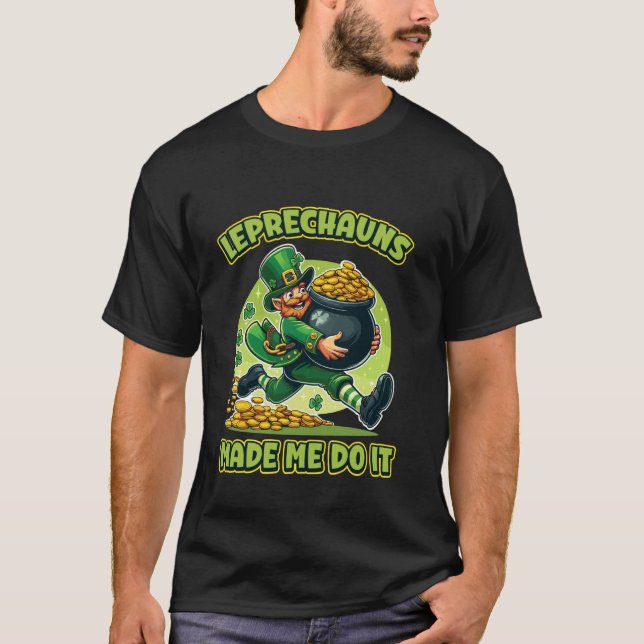 Leprechauns Made Me Do It Mischief Fun T-Shirt (Front)