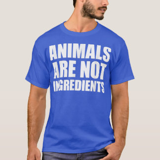 Les animaux ne sont pas des ingrédients T-shirt