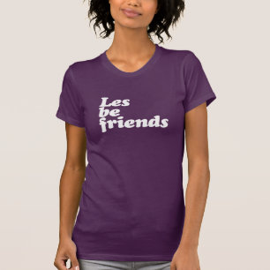 LES BE FRIENDS T-Shirt