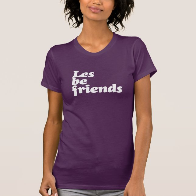 LES BE FRIENDS T-Shirt (Front)