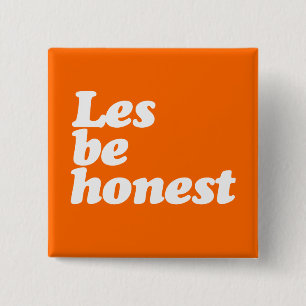 LES BE HONEST 2 INCH SQUARE BUTTON