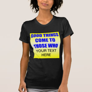 Les Bonnes Choses Viennent À Ceux Qui ? T-shirts