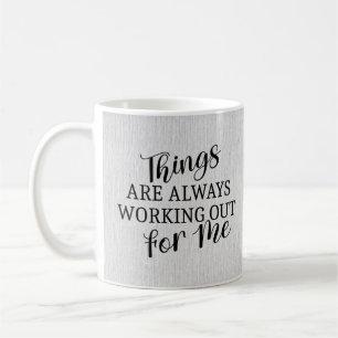 Les choses vont toujours bien pour moi tasse de ca