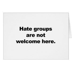 Les groupes de haine ne sont pas les bienvenus ici