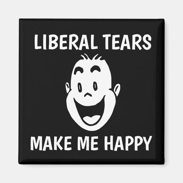 LES LARMES LIBÉRALES ME RENDENT HEUREUX Magnets (Devant)