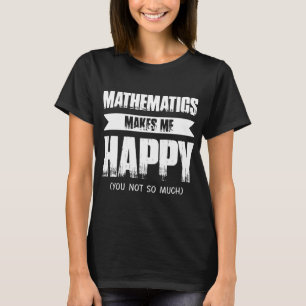 les mathématiques me font mes T-shirts heureux de